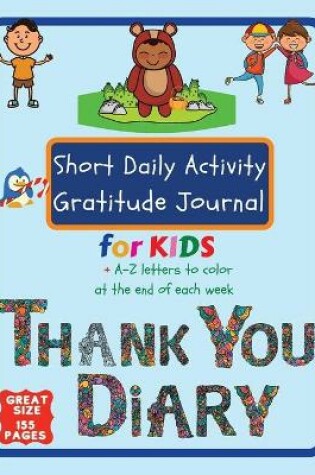 Cover of Short Daily Activity Gratitude Journal for Kids + A-Z Letters To Color at The End of Each Week Thank You Diary