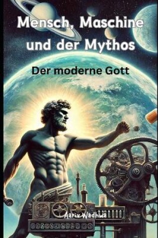 Cover of Mensch, Maschine und der Mythos - Der moderne Gott