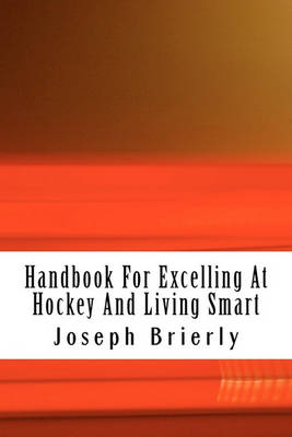 Cover of Handbook For Excelling At Hockey And Living Smart