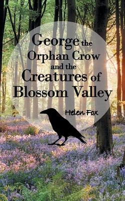 Book cover for George the Orphan Crow and the Creatures of Blossom Valley
