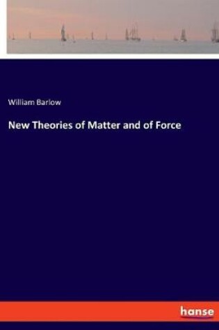 Cover of New Theories of Matter and of Force