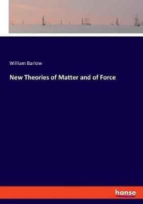 Book cover for New Theories of Matter and of Force