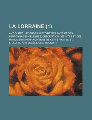 Book cover for La Lorraine; Antiquites, Legendes, Histoire Des Faits Et Des Personnages Celebres, Description Des Sites Et Des Monuments Remarquables de Cette Provi