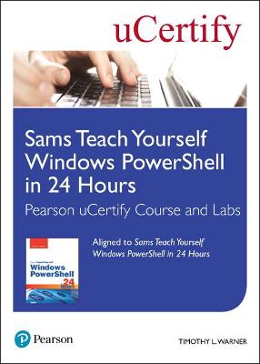 Book cover for Sams Teach Yourself Windows PowerShell in 24 Hours Pearson uCertify Course and Labs