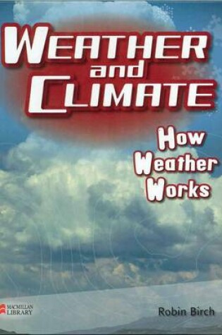Cover of Weather and Climate How Weather Works Macmillan Library