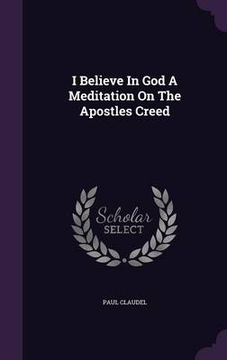 Book cover for I Believe in God a Meditation on the Apostles Creed