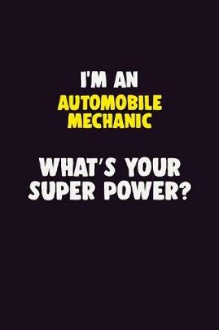 Cover of I'M An Automobile Mechanic, What's Your Super Power?