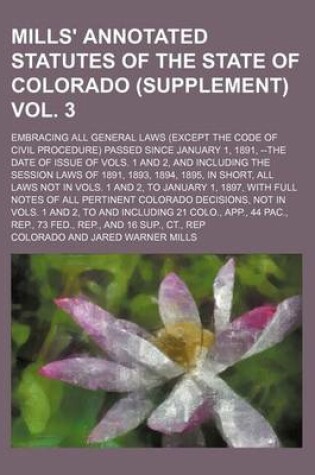 Cover of Mills' Annotated Statutes of the State of Colorado (Supplement) Vol. 3; Embracing All General Laws (Except the Code of Civil Procedure) Passed Since January 1, 1891, --The Date of Issue of Vols. 1 and 2, and Including the Session Laws of 1891, 1893, 1894,