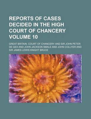 Book cover for Reports of Cases Decided in the High Court of Chancery Volume 10