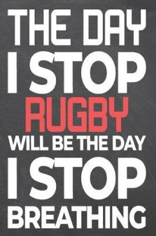 Cover of The Day I Stop Rugby Will Be The Day I Stop Breathing