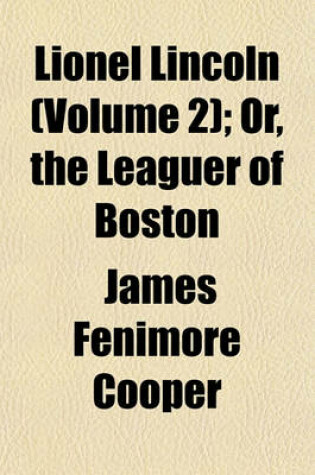 Cover of Lionel Lincoln (Volume 2); Or, the Leaguer of Boston