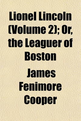 Book cover for Lionel Lincoln (Volume 2); Or, the Leaguer of Boston