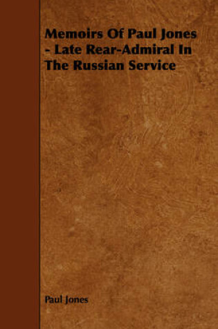 Cover of Memoirs Of Paul Jones - Late Rear-Admiral In The Russian Service