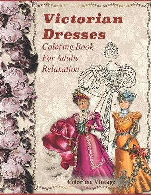 Book cover for Victorian dresses Coloring Book For Adults