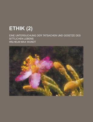 Book cover for Ethik; Eine Untersuchung Der Tatsachen Und Gesetze Des Sittlichen Lebens (2 )