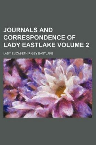 Cover of Journals and Correspondence of Lady Eastlake Volume 2