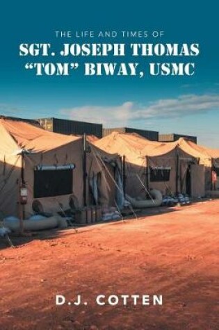 Cover of The Life and Times of Sgt. Joseph Thomas "Tom" Biway, USMC