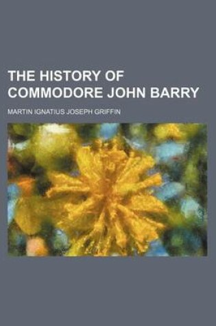 Cover of The History of Commodore John Barry