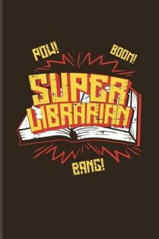 Cover of Pow Boom Super Librarian Bang