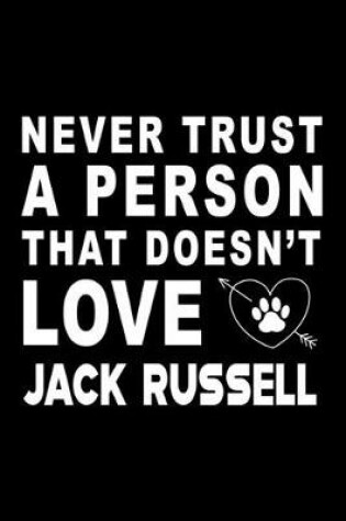 Cover of Never trust a person that does not love Jack Russel