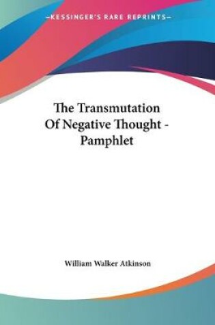 Cover of The Transmutation Of Negative Thought - Pamphlet