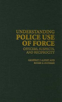 Cover of Understanding Police: Use of Force Officers, Suspects, and Reciprocity