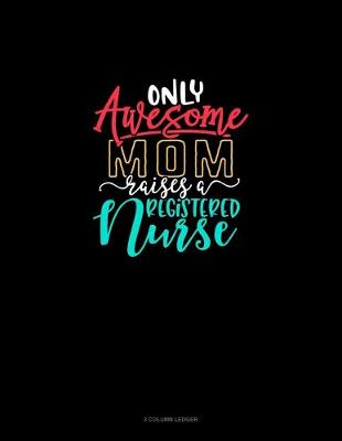 Cover of Only Awesome Mom Raises A Registered Nurse