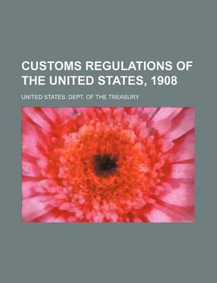 Book cover for Customs Regulations of the United States, 1908