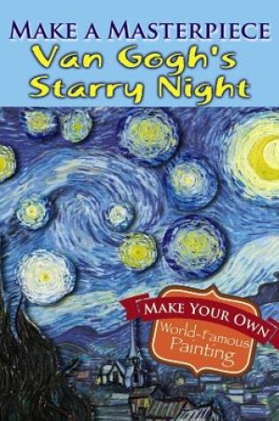 Cover of Make a Masterpiece -- Van Gogh's Starry Night