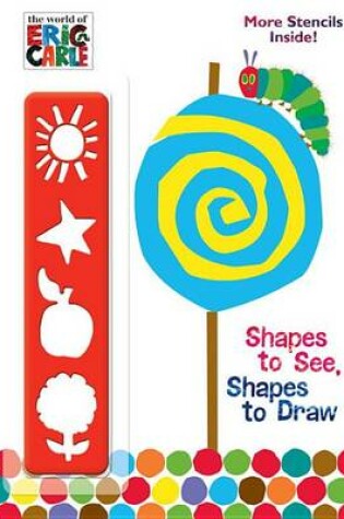 Cover of Shapes to See, Shapes to Draw! (the World of Eric Carle)