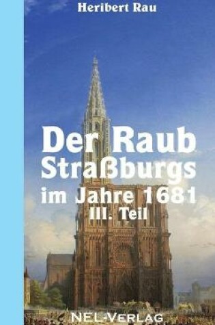 Cover of Der Raub Stra�burgs im Jahre 1681, III. Teil