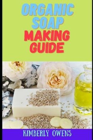 Cover of The Organic Soap Making Guide