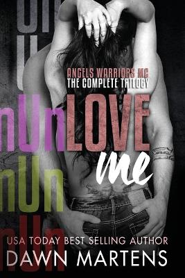 Book cover for UnLove Me - The Angels Warriors Complete Trilogy