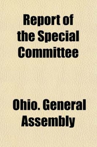 Cover of Report of the Special Committee; Appointed by the Last Legislature to Report on the Best Method of Obtaining a Complete Geological Survey of Ohio Volume 1-2