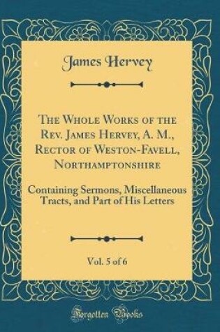 Cover of The Whole Works of the Rev. James Hervey, A. M., Rector of Weston-Favell, Northamptonshire, Vol. 5 of 6