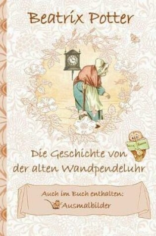 Cover of Die Geschichte von der alten Wandpendeluhr (inklusive Ausmalbilder; deutsche Erstveröffentlichung!)