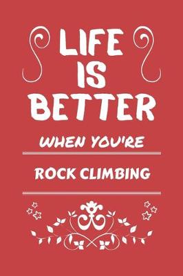 Book cover for Life Is Better When You're Rock Climbing