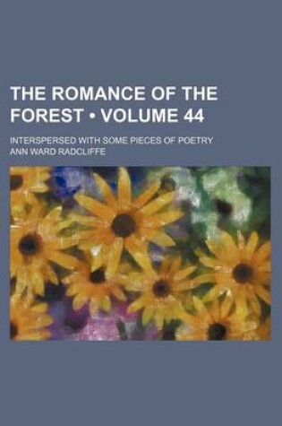 Cover of The Romance of the Forest (Volume 44); Interspersed with Some Pieces of Poetry