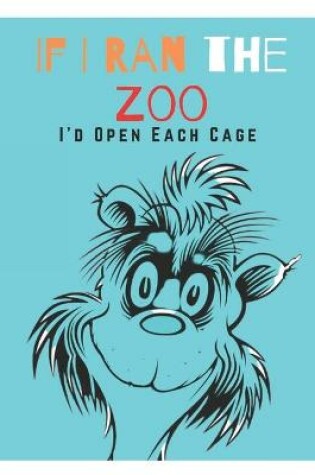 Cover of If I Ran The Zoo I'd Open Each Cage