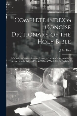 Cover of Complete Index & Concise Dictionary of the Holy Bible