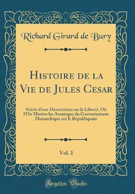 Book cover for Histoire de la Vie de Jules Cesar, Vol. 1