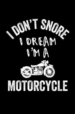 Book cover for I Don't Snore I Dream I'm A Motorcycle