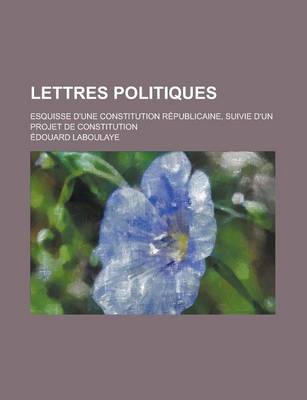 Book cover for Lettres Politiques; Esquisse D'Une Constitution Republicaine, Suivie D'Un Projet de Constitution