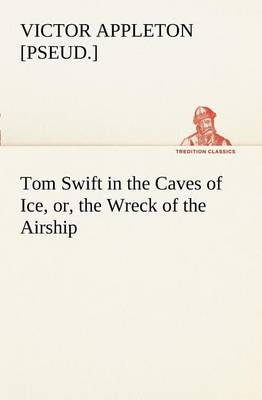 Book cover for Tom Swift in the Caves of Ice, or, the Wreck of the Airship