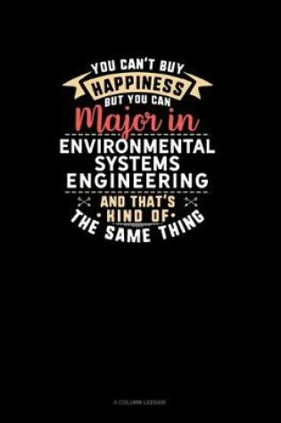 Cover of You Can't Buy Happiness But You Can Major In Environmental Systems Engineering and That's Kind Of The Same Thing