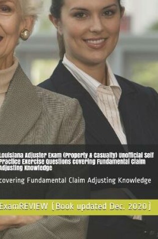 Cover of Louisiana Adjuster Exam (Property & Casualty) Unofficial Self Practice Exercise Questions covering Fundamental Claim Adjusting Knowledge