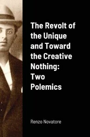 Cover of The Revolt of the Unique and Toward the Creative Nothing