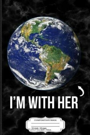 Cover of I'm with Her Mother Earth Composition Notebook