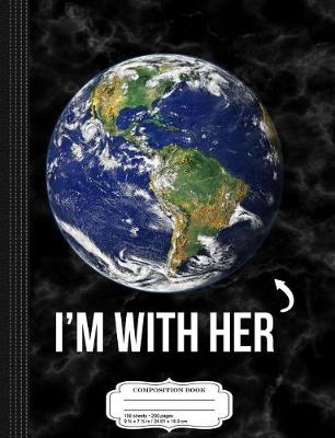 Book cover for I'm with Her Mother Earth Composition Notebook