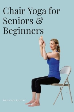 Cover of Chair Yoga for Seniors & Beginners